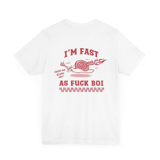 I'm Fast AF Boi T-Shirt