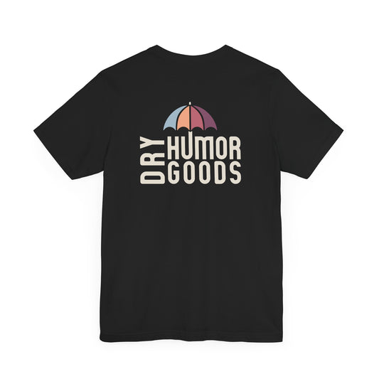 Dry Humor Goods™ T-Shirt